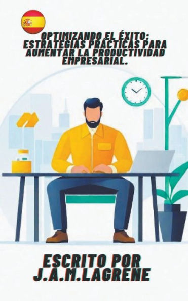 Optimizando el ï¿½xito: Estrategias Prï¿½cticas para Aumentar la Productividad Empresarial.