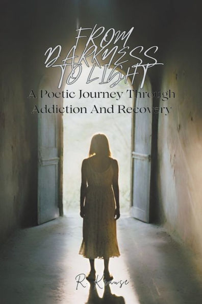 From Darkness to Light: A Poetic Journey Through Addiction And Recovery