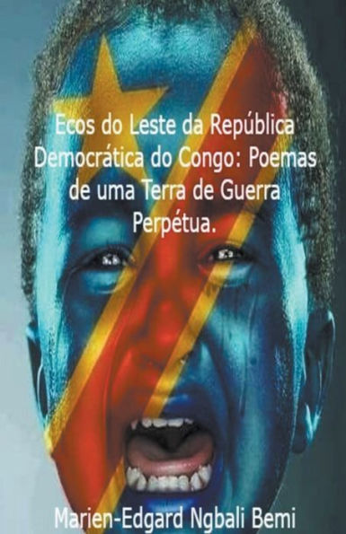 Ecos do Leste da Repï¿½blica Democrï¿½tica do Congo: Poemas de uma Terra de Guerra Perpï¿½tua.