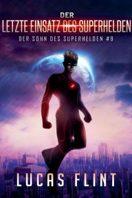Title: Der letzte Einsatz des Superhelden, Author: Lucas Flint