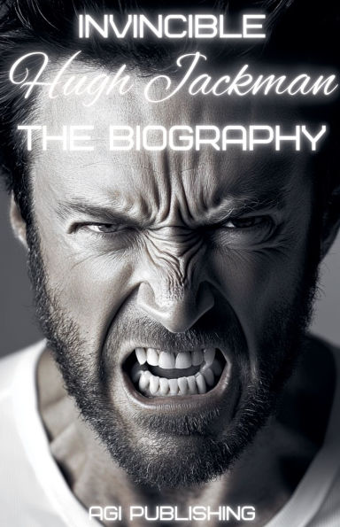 Invincible Hugh Jackman: The Biography