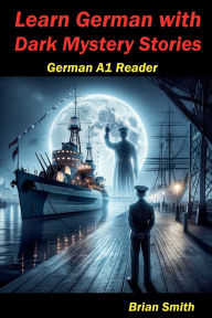 Title: Learn German with Dark Mystery Stories, Author: Brian Smith