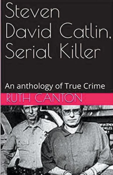 Steven David Catlin, Serial Killer