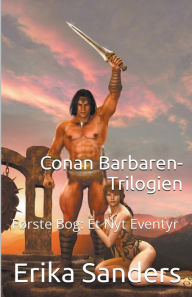 Title: Conan Barbaren-Trilogien Fï¿½rste Bog: Et Nyt Eventyr, Author: Erika Sanders