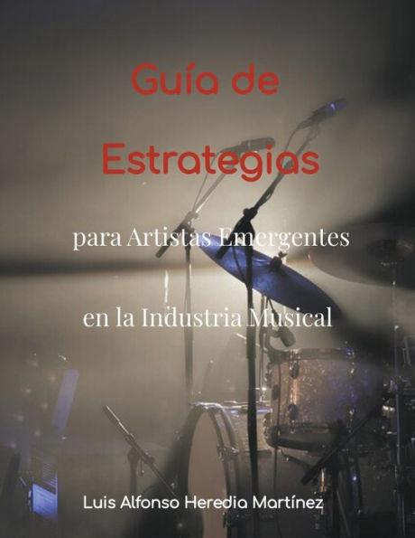 Guï¿½a de Estrategias para Artistas Emergentes en la Industria Musical