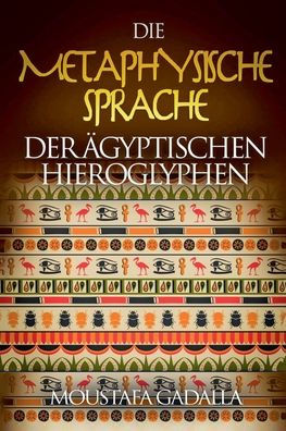 Die Metaphysische Sprache Der ï¿½gyptischen Hieroglyphen