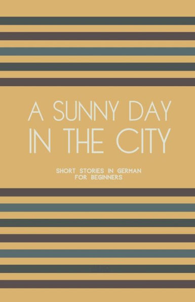 A Sunny Day the City: Short Stories German for Beginners