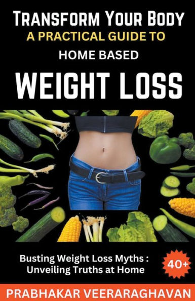 Transform Your Body: A Practical Guide to Home-Based Weight Loss