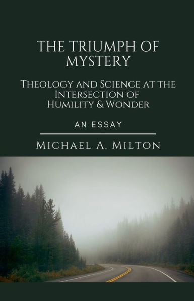 the Triumph of Mystery: Theology and Science at Intersection Humility Wonder