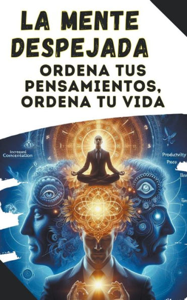 La mente despejada: ordena tus pensamientos, tu vida