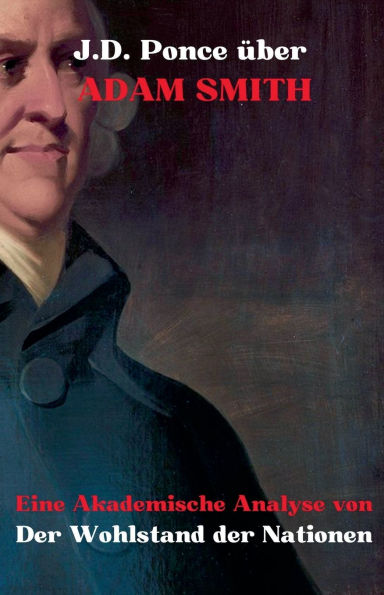 J.D. Ponce zu Adam Smith: Eine Akademische Analyse von Der Wohlstand der Nationen