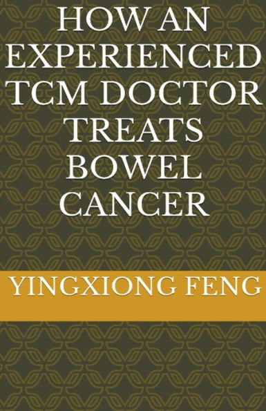 How An Experienced TCM Doctor Treats Bowel Cancer