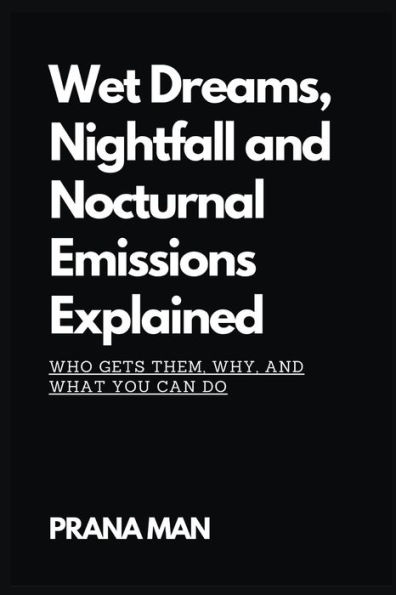 Wet Dreams, Nightfall and Nocturnal Emissions Explained: Who Gets Them, Why, What You Can Do