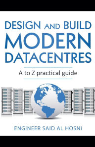 Title: Design and Build Modern Datacentres, A to Z practical guide, Author: Engineer Said Al Hosni