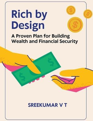 Rich by Design: A Proven Plan for Building Wealth and Financial Security