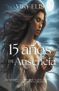 Title: 15 Aï¿½os de Ausencia, Author: Viky Elis