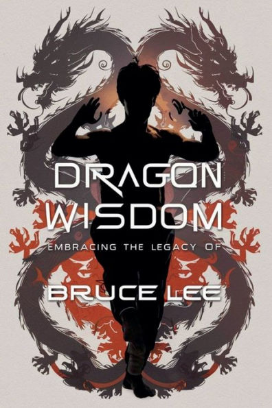 Dragon Wisdom: Embracing the Legacy of Bruce Lee