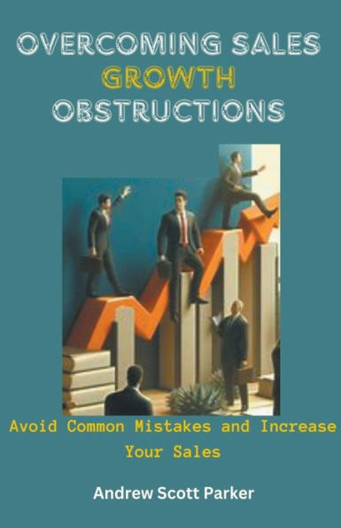 Overcoming Sales Growth Obstructions: Avoid Common Mistakes and Increase Your