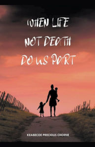 Title: When Life, Not Death, Do us Part, Author: Keabecoe Choene