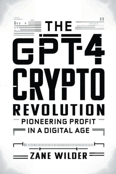 The GPT-4 Crypto Revolution: Pioneering Profit a Digital Age