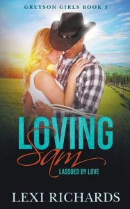 Title: Loving Sam: Lassoed by Love, Author: Lexi Richards