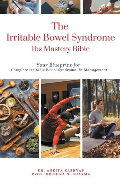 The Irritable Bowel Syndrome Ibs Mastery Bible: Your Blueprint for Complete Management