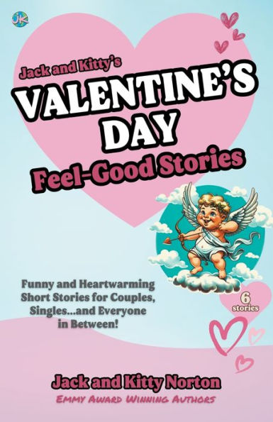 Jack and Kitty's Valentine's Day Feel-Good Stories: Funny Heartwarming Short Stories for Couples, Singles... Everyone Between!