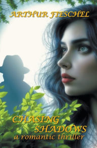 Title: Chasing Shadows, Author: Arthur Fieschel