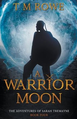 A Warrior Moon. The Adventures of Sarah Tremayne Book Four