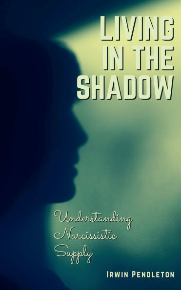 Living the Shadow: Understanding Narcissistic Supply