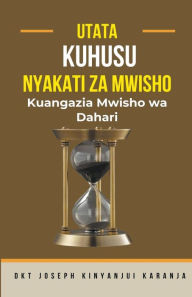 Title: Utata Kuhusu Nyakati za Mwisho, Author: Joseph Kinyanjui Karanja
