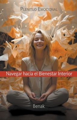 Plenitud Emocional: Navegar Hacia el Bienestar Interior