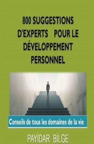 Title: 800 Suggestions D'Experts pour le Dï¿½veloppement Personnel, Author: Payİdar Bİlge