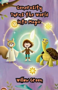 Title: Generosity Turns the World into Magic, Author: Willow Green