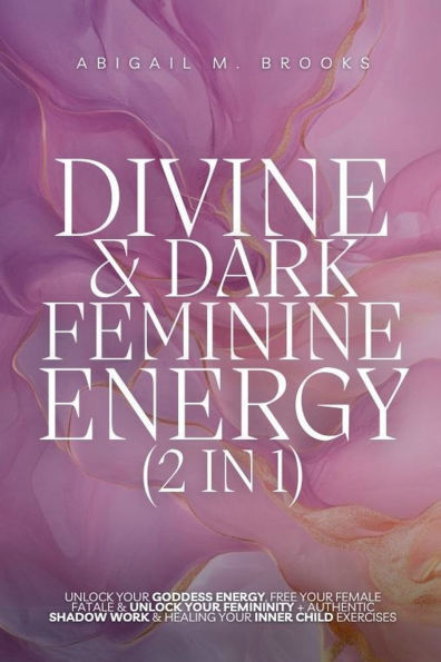 Divine & Dark Feminine Energy (2 1): Unlock Your Goddess Energy, Free Female Fatale Femininity + Authentic Shadow Work Healing Inner Child Exercises