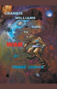 Title: Crankie Williams Goes To War, Author: Franz Ludick