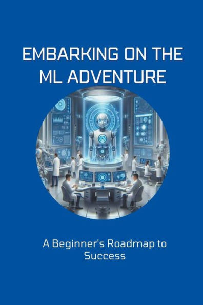 Embarking on the ML Adventure: A Beginner's Roadmap to Success