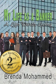 Title: My Life as a Banker: A Life Worth Living, Author: Brenda Mohammed