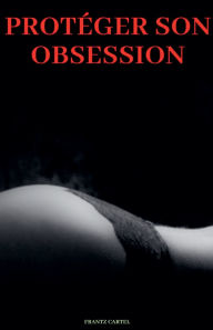 Title: Protï¿½ger son obsession, Author: Frantz Cartel