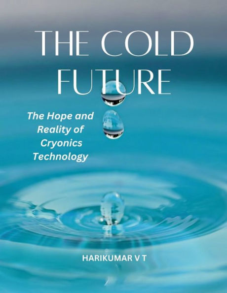 The Cold Future: Hope and Reality of Cryonics Technology