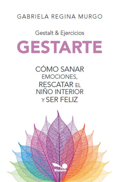 Gestarte: cï¿½mo sanar emociones, rescatar el niï¿½o interior y ser feliz