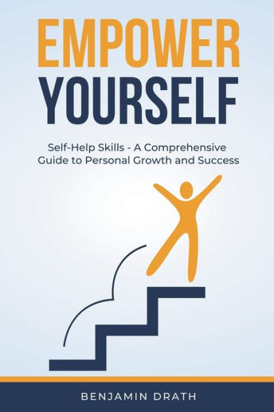 Empower Yourself: Self Help Skills - A Comprehensive Guide to Personal Growth and Success