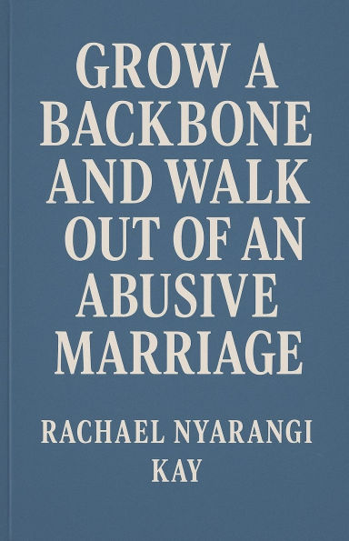 Grow a Backbone and Walk out of an Abusive Marriage