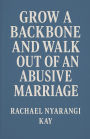 Grow a Backbone and Walk out of an Abusive Marriage