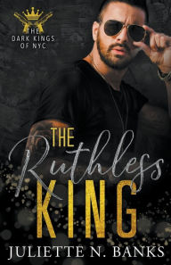 Title: The Ruthless King, Author: Juliette N Banks