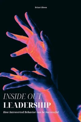 Inside Out Leadership How Introverted Behavior can be Successful