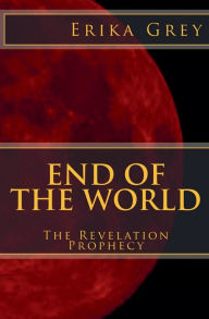 Title: End of the World: The Revelation Prophecy, Author: Erika Grey