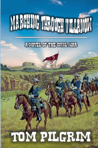 Marching Through Villanow - A Novel of The Civil War