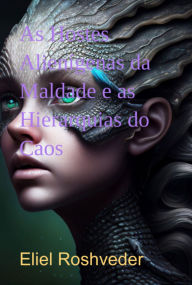 Title: As Hostes Alienígenas Da Maldade E As Hierarquias Do Caos, Author: Eliel Roshveder