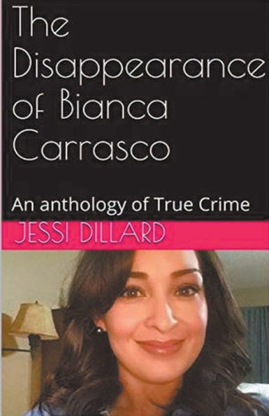 The Disappearance of Bianca Carrasco: An Anthology True Crime